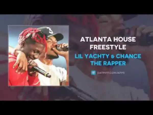 Lil Yachty - Atlanta House Freestyle Ft. Chance The Rapper